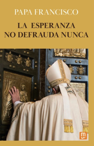 Portada del libro del Papa Francisco “La esperanza no defrauda nunca”. (Foto: Ediciones Piemme)